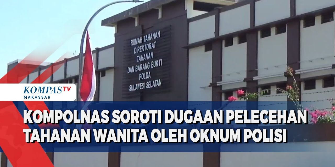 Oknum Aparat Diduga Lakukan Pelecehan Terhadap Tahanan